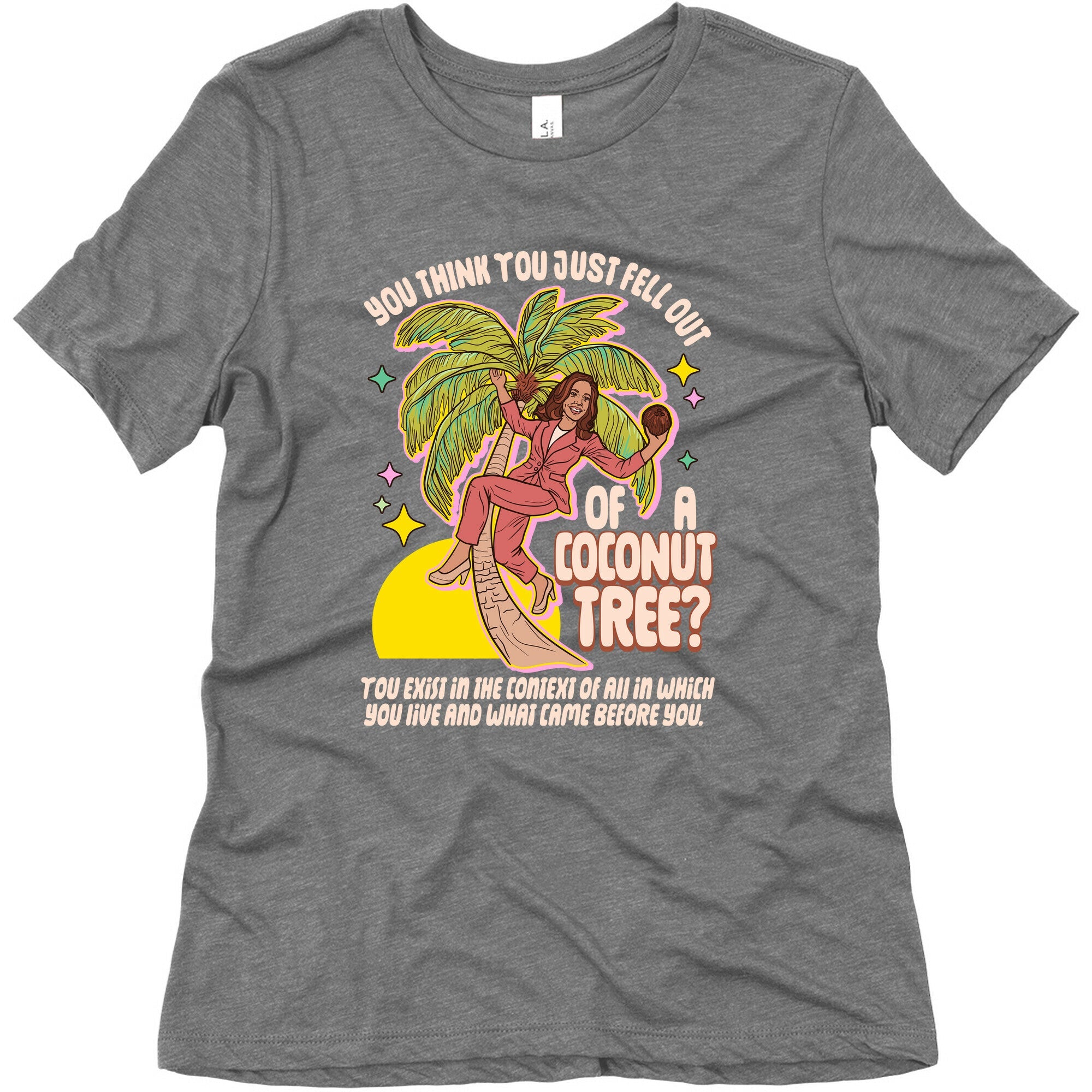 You think you just fell out of a coconut tree? Kamala Harris Womens Triblend Tee